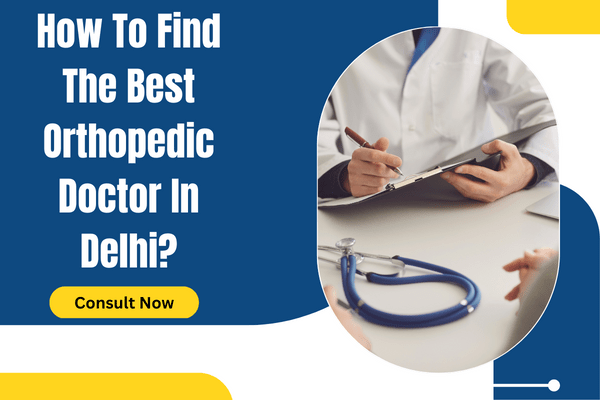How to Find the Best Orthopedic Doctor in&nbsp;Delhi?