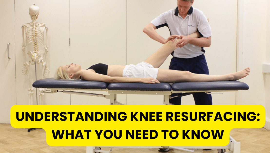 Understanding Knee Resurfacing: What You Need to&nbsp;Know